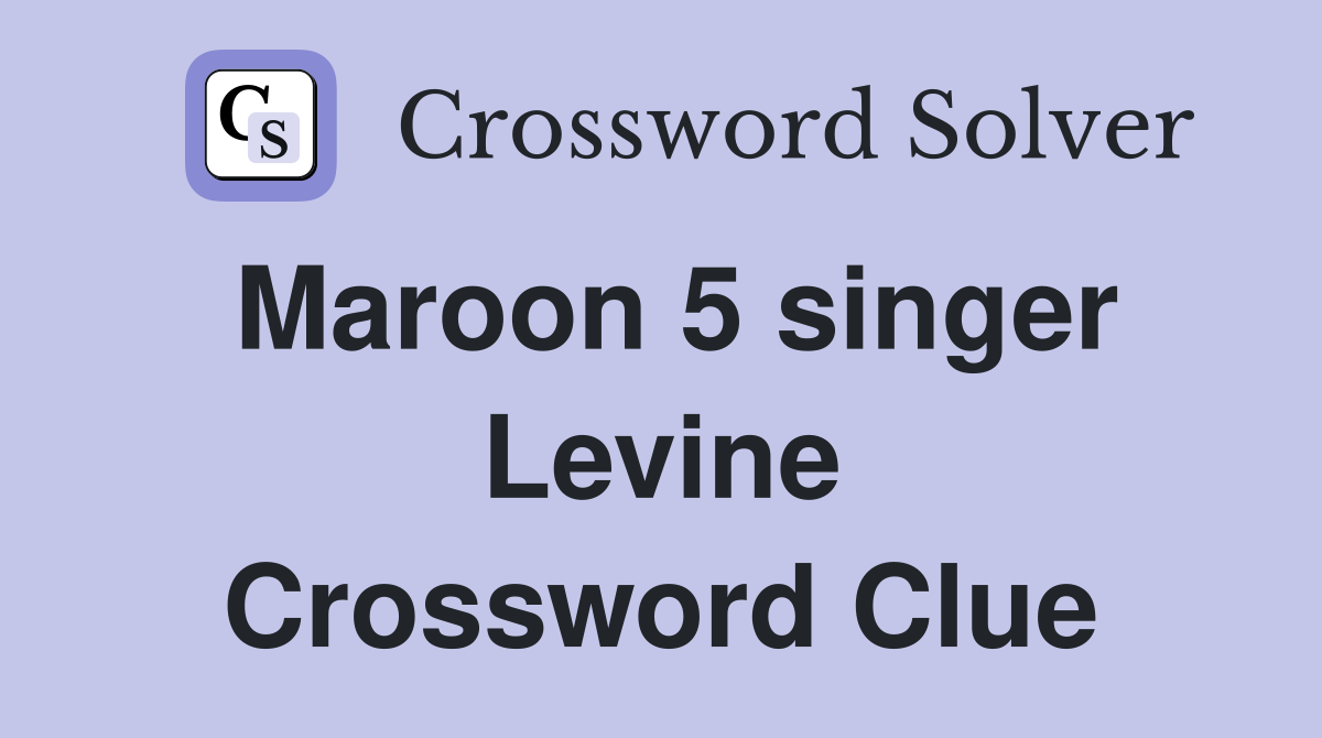 Maroon 5 singer Levine Crossword Clue