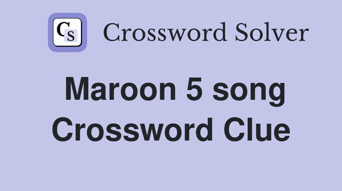 Maroon 5 song Crossword Clue