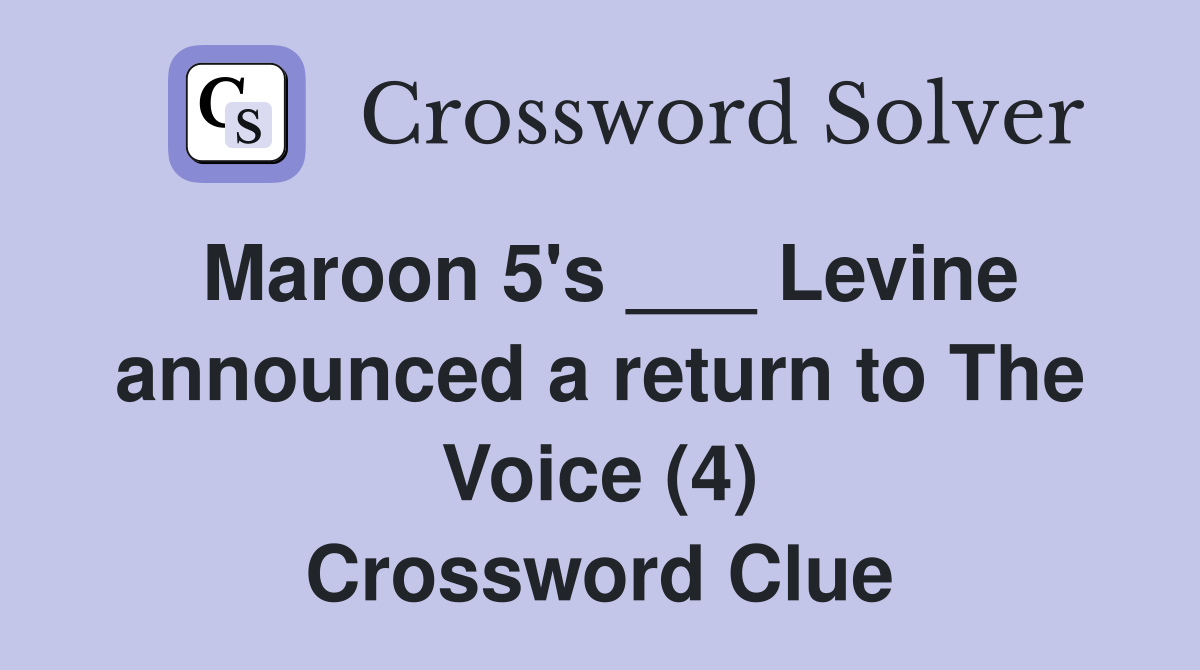 Maroon 5's ___ Levine announced a return to The Voice (4) Crossword Clue
