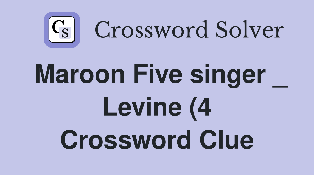 Maroon Five singer Levine (4) Crossword Clue Answers Crossword Solver Maroon Five singer Levine (4) Crossword Clue Answers Crossword Solver