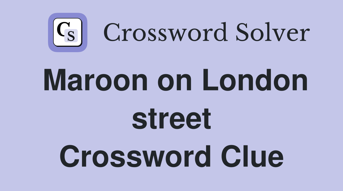 Maroon on London street Crossword Clue