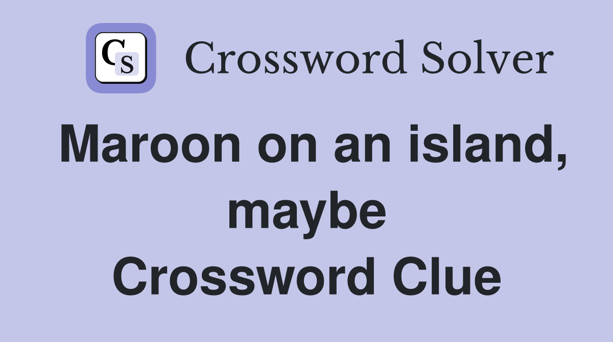 Maroon on an island, maybe Crossword Clue