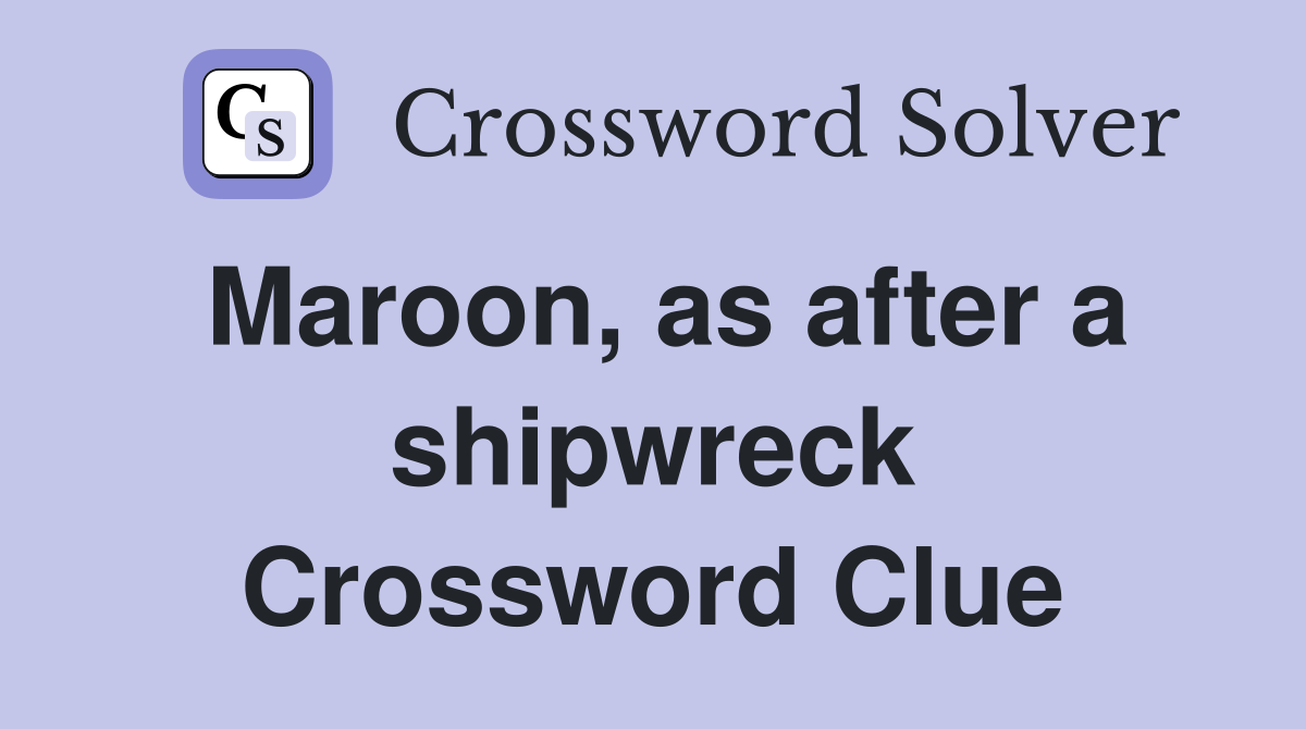 Maroon, as after a shipwreck Crossword Clue
