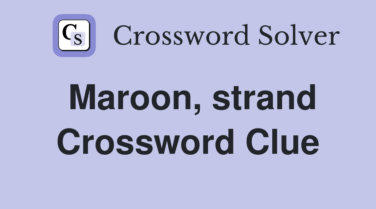 Maroon, strand Crossword Clue