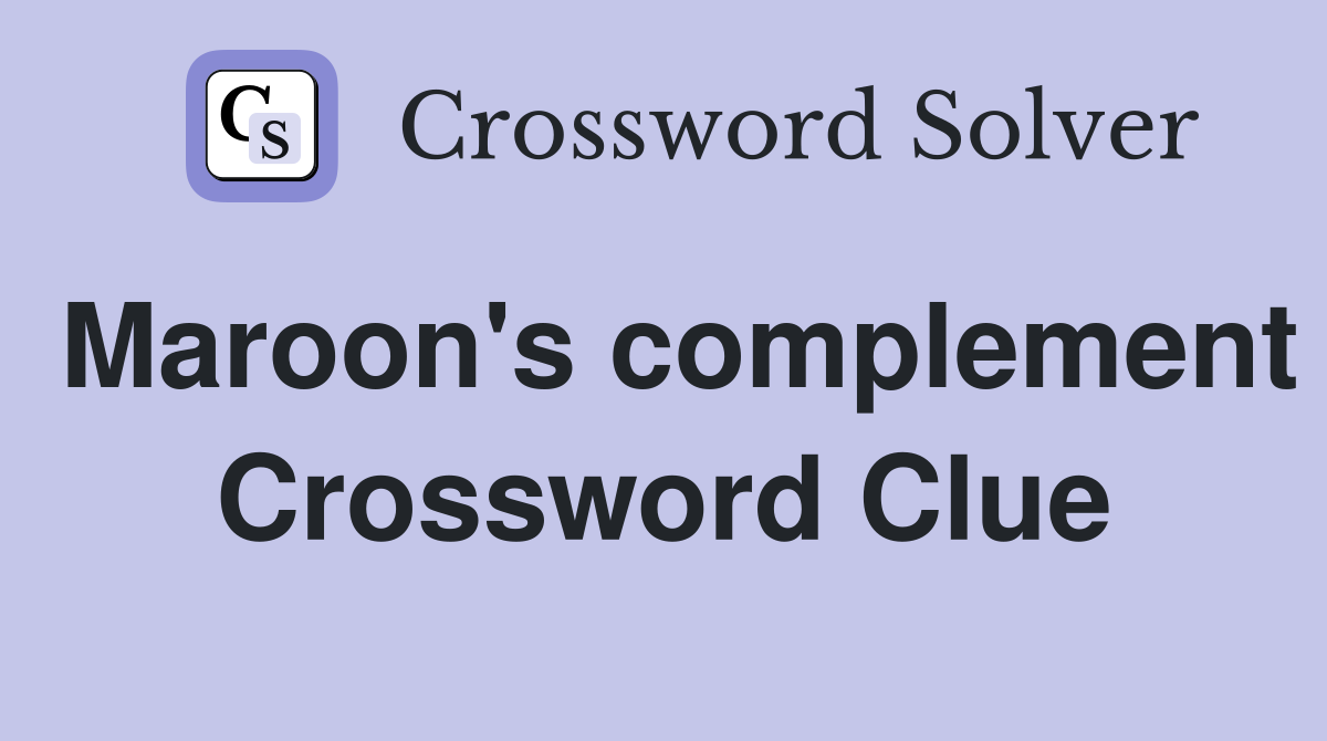 Maroon's complement Crossword Clue