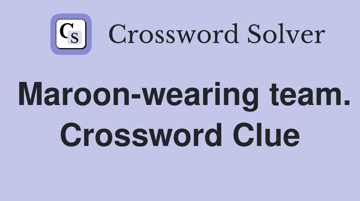 Maroon-wearing team. Crossword Clue