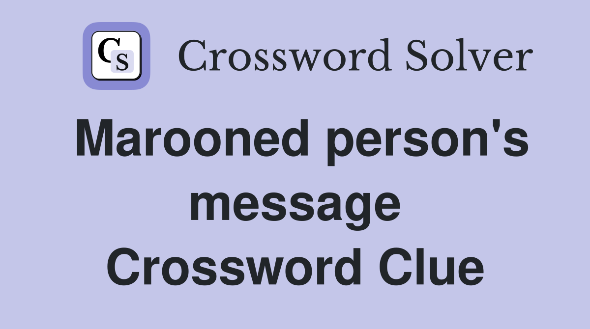 Marooned person's message Crossword Clue
