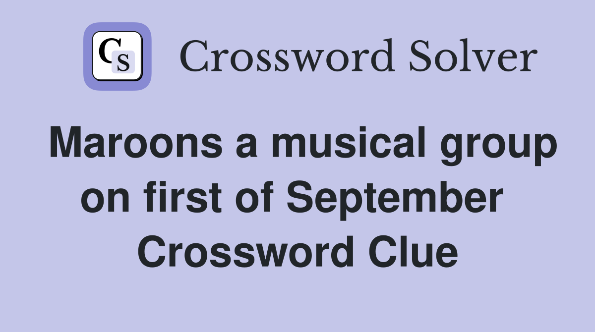 Maroons a musical group on first of September  Crossword Clue