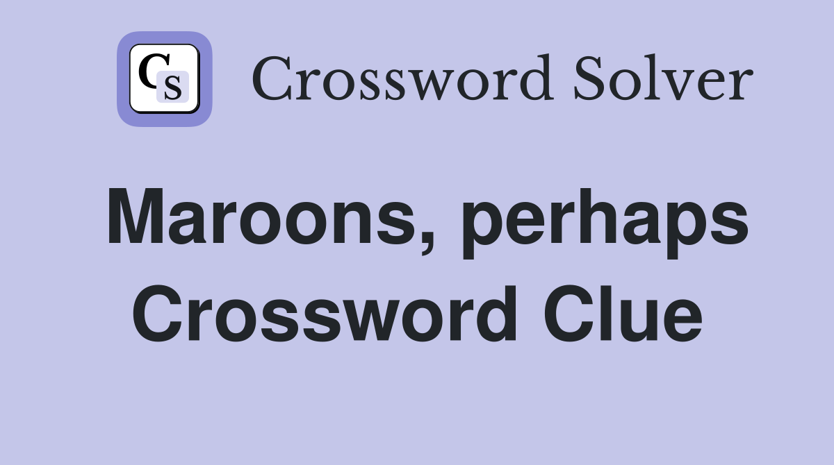 Maroons, perhaps Crossword Clue