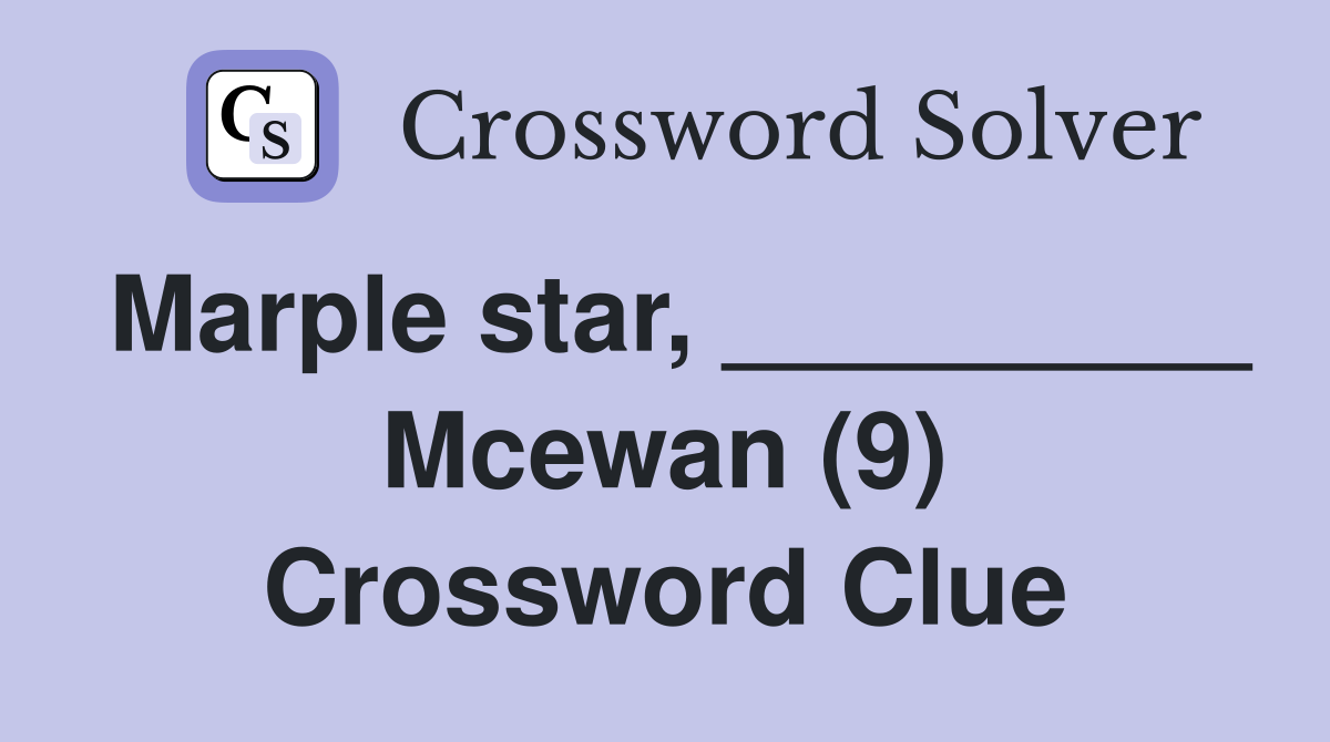 Marple star, _________ Mcewan (9) Crossword Clue