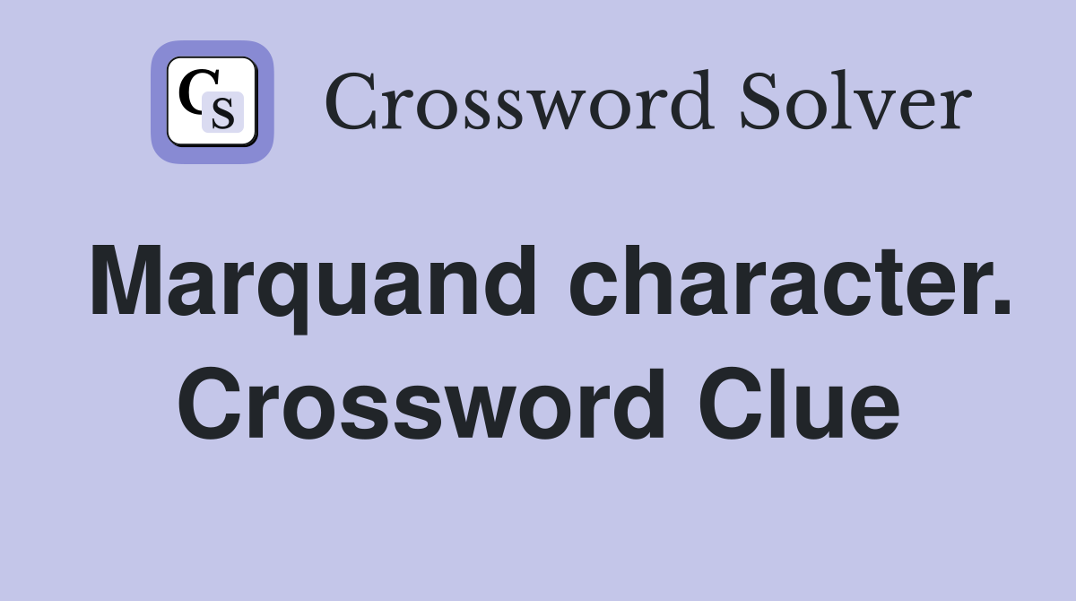 Marquand character. Crossword Clue