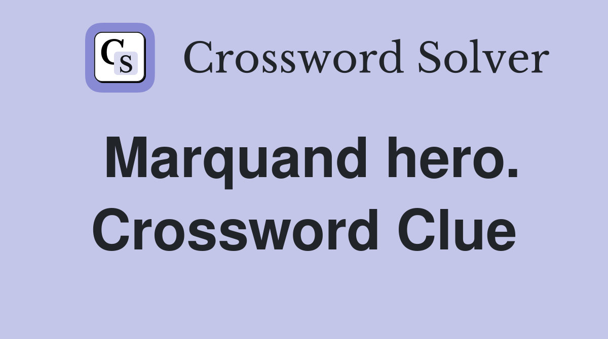 Marquand hero. Crossword Clue