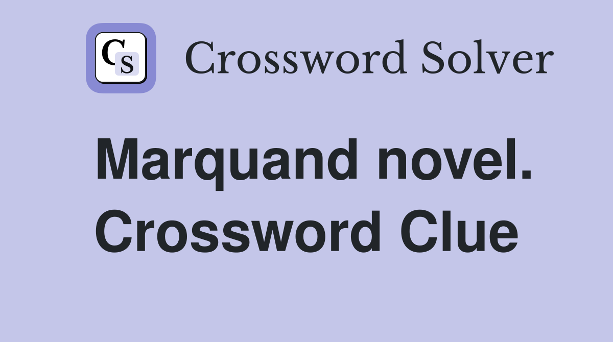Marquand novel. Crossword Clue