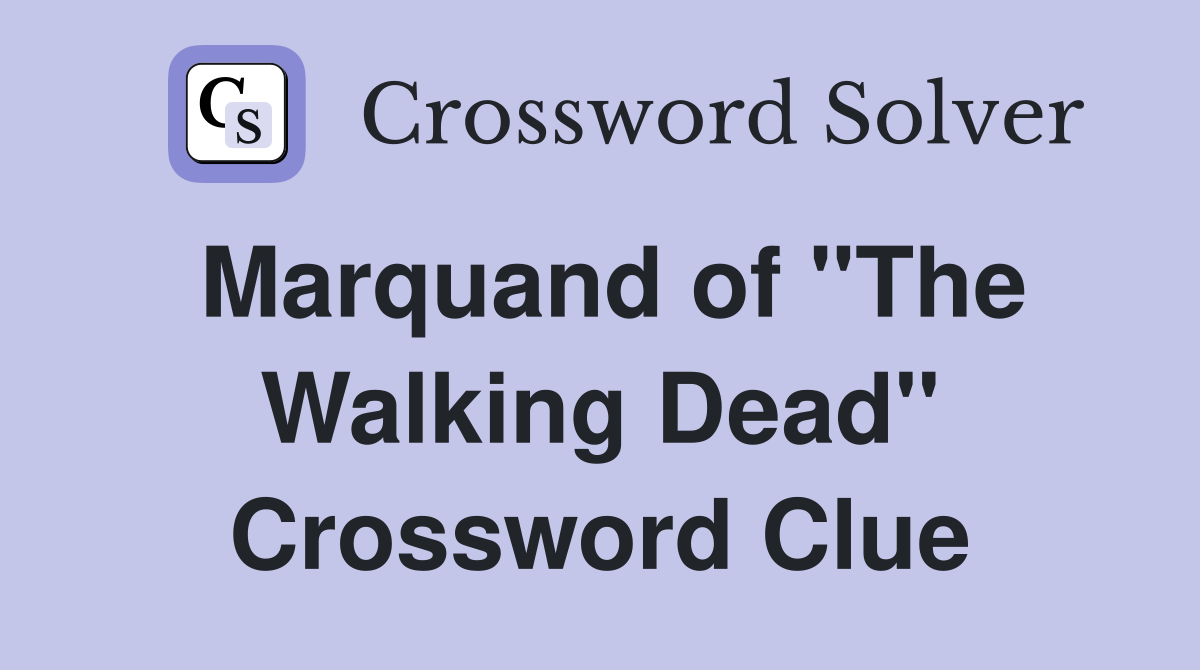 Marquand of "The Walking Dead" Crossword Clue