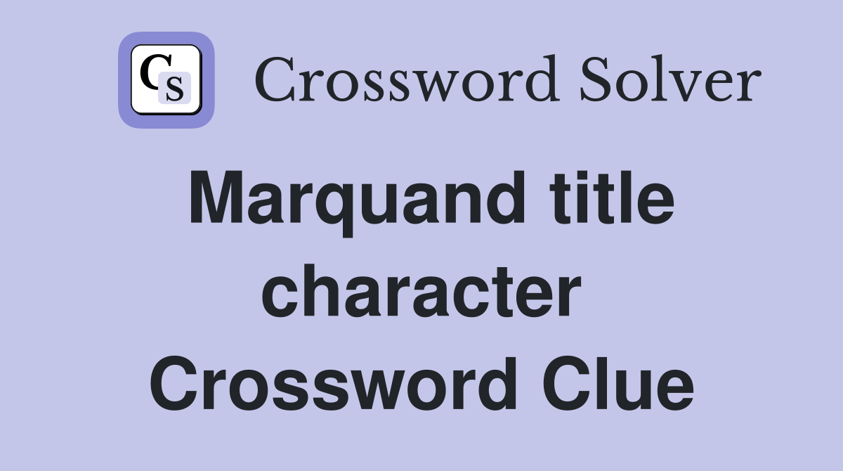 Marquand title character Crossword Clue