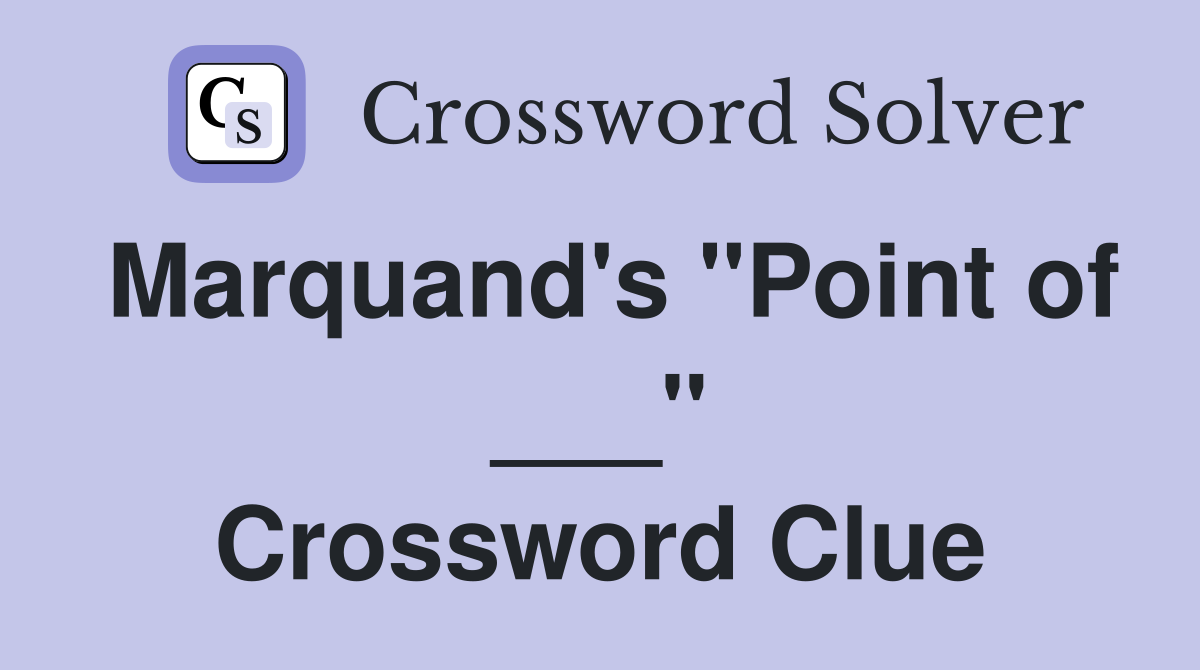 Marquand's "Point of ___" Crossword Clue