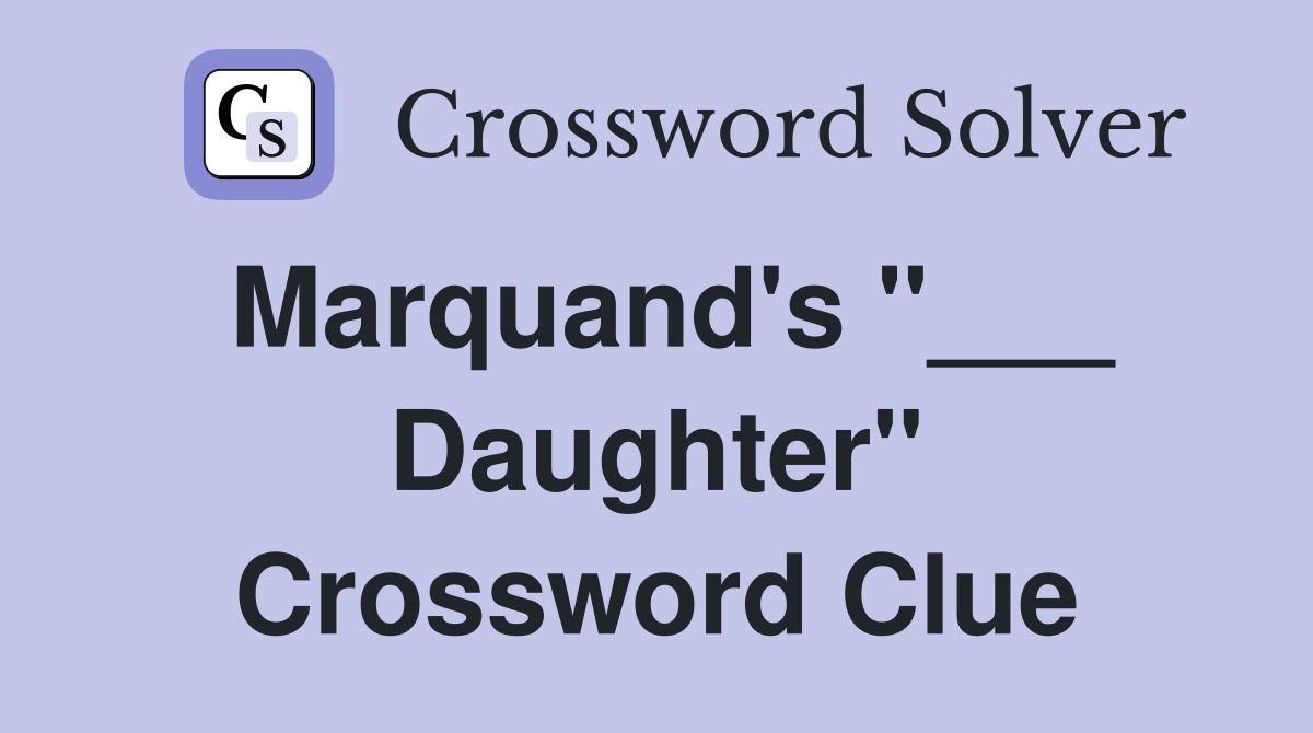 Marquand's "___ Daughter" Crossword Clue