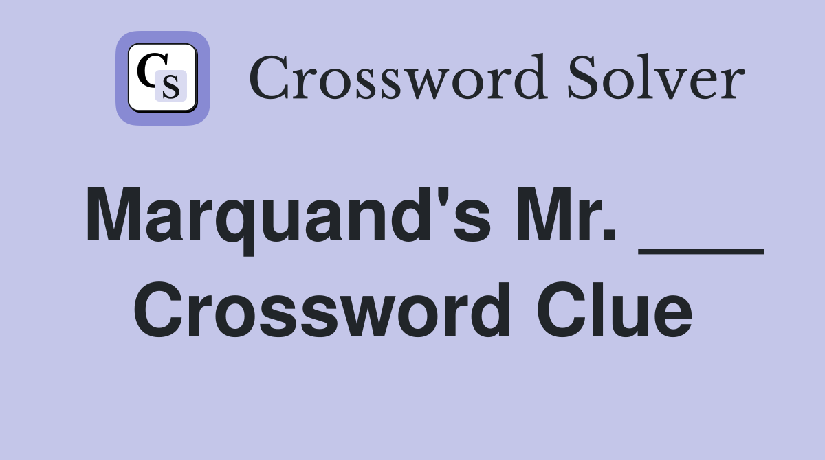 Marquand's Mr. ___ Crossword Clue