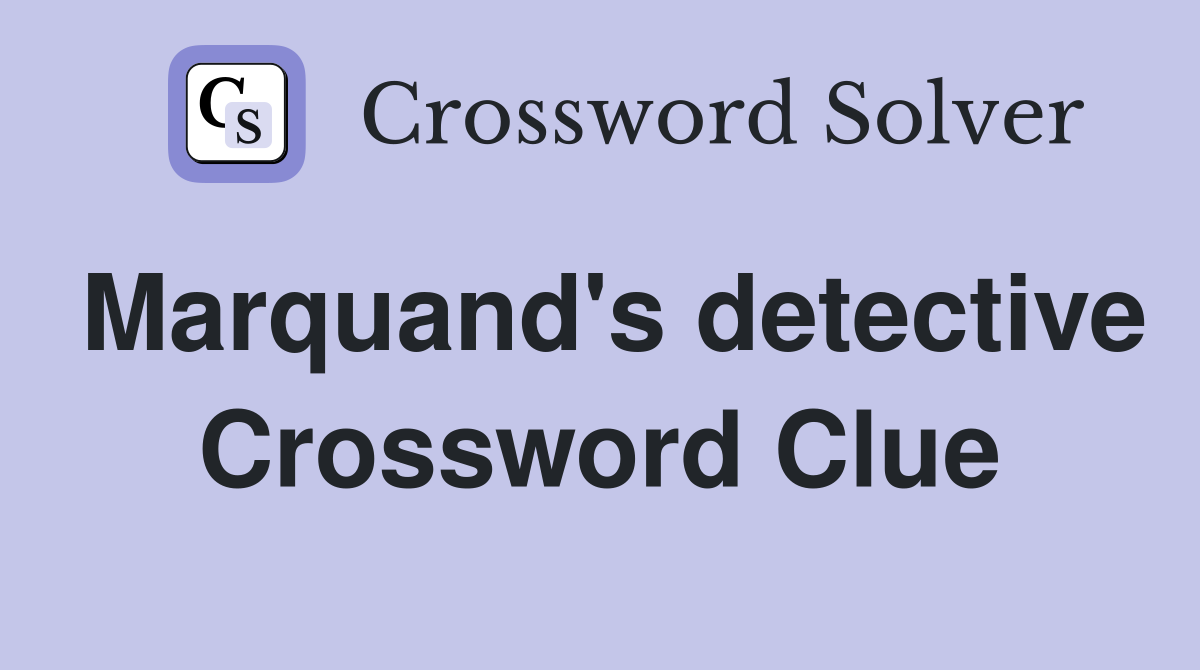 Marquand's detective Crossword Clue