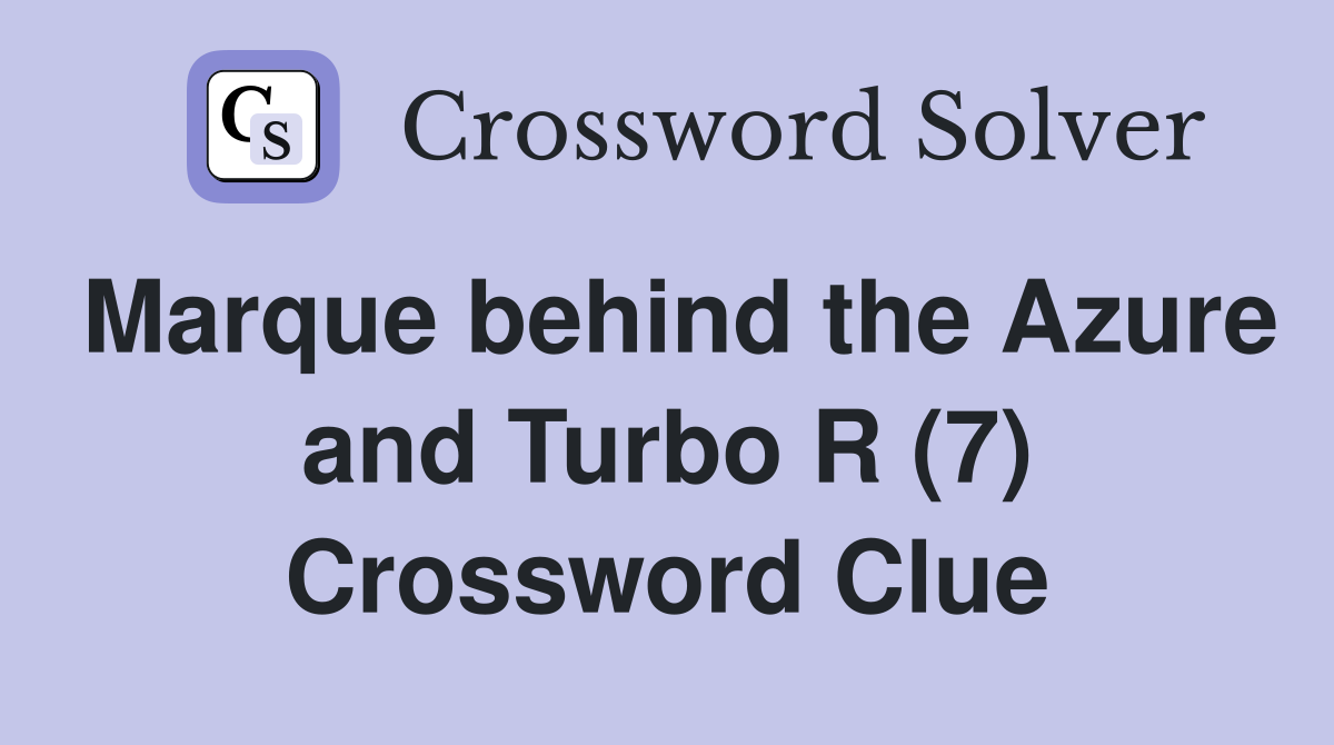 Marque behind the Azure and Turbo R (7) Crossword Clue