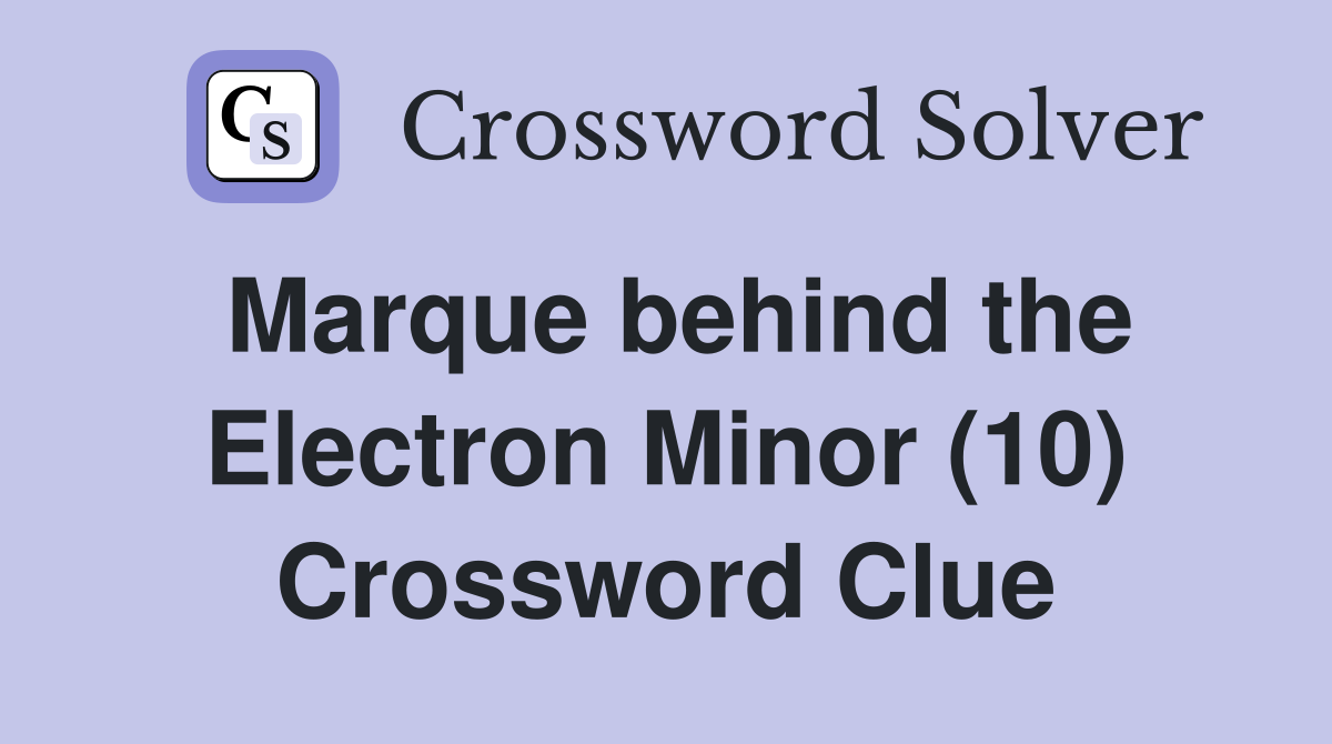 Marque behind the Electron Minor (10) Crossword Clue