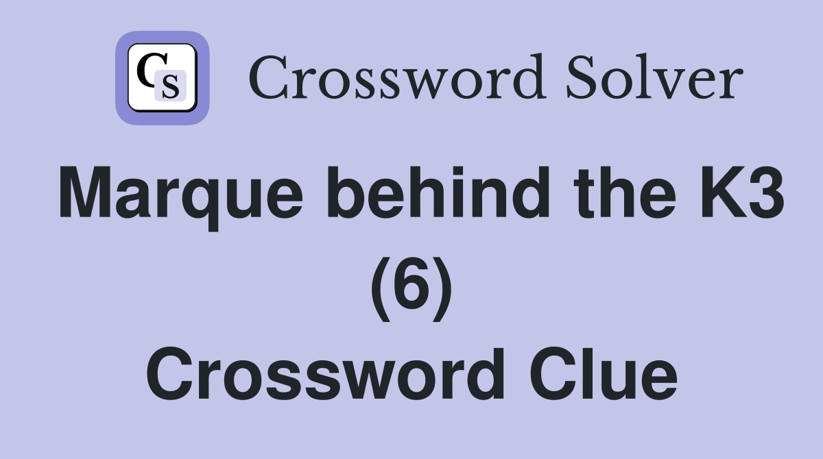 Marque behind the K3 (6) Crossword Clue
