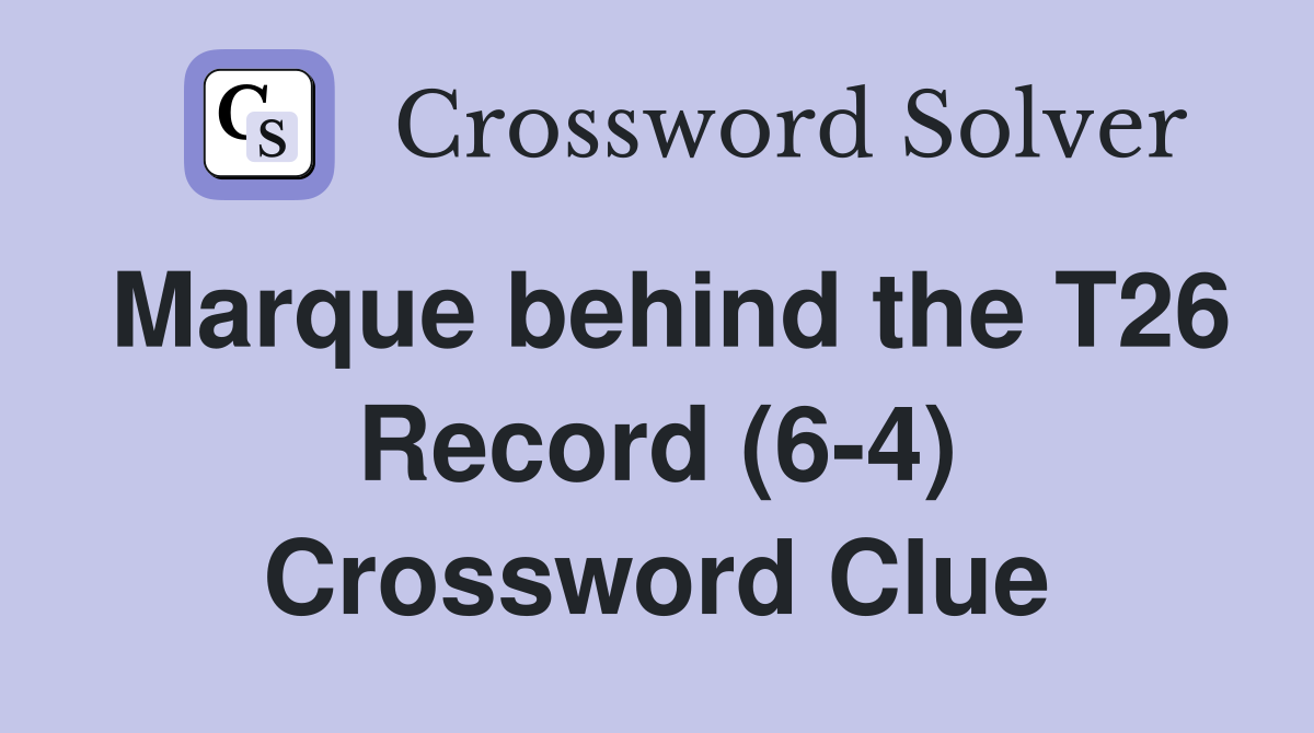 Marque behind the T26 Record (6-4) Crossword Clue