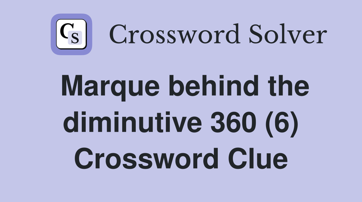 Marque behind the diminutive 360 (6) Crossword Clue