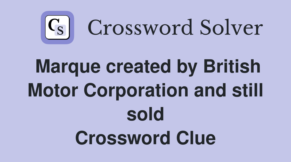 Marque created by British Motor Corporation and still sold Crossword Clue