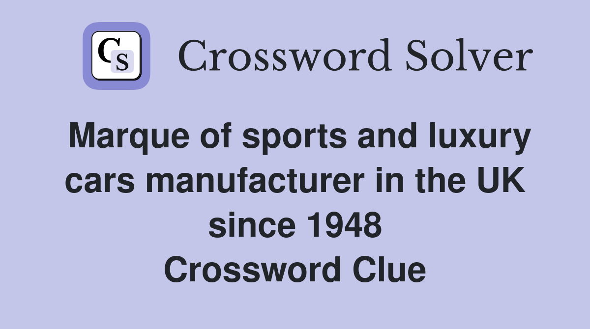 Marque of sports and luxury cars manufacturer in the UK since 1948 Crossword Clue