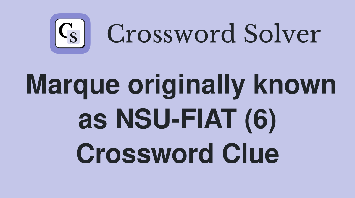 Marque originally known as NSU-FIAT (6) Crossword Clue