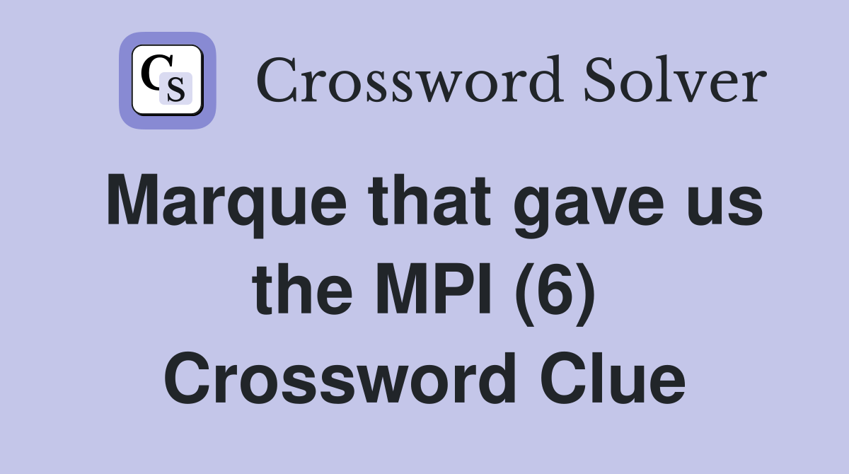 Marque that gave us the MPI (6) Crossword Clue