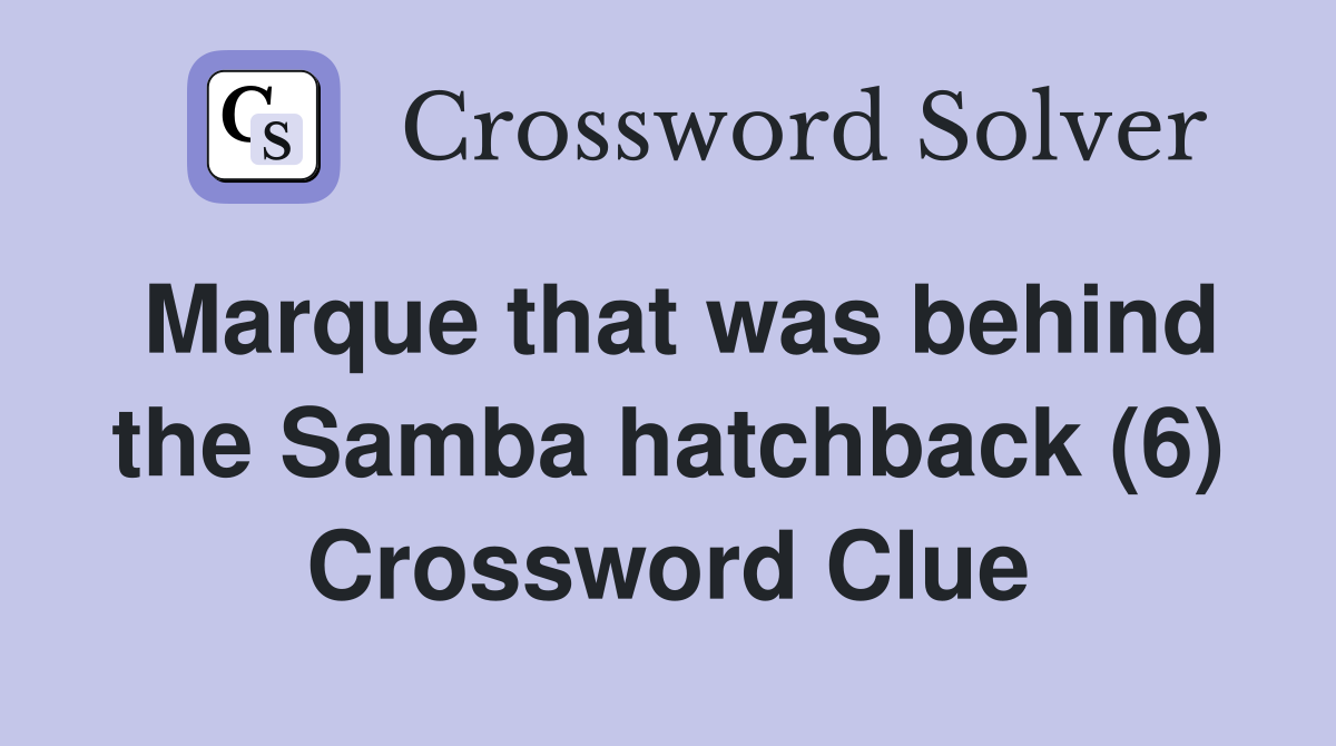 Marque that was behind the Samba hatchback (6) Crossword Clue