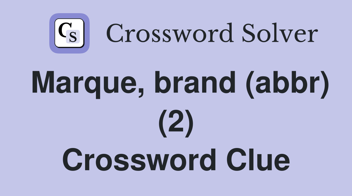 Marque, brand (abbr) (2) Crossword Clue