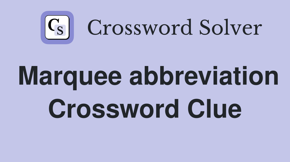 Marquee abbreviation Crossword Clue
