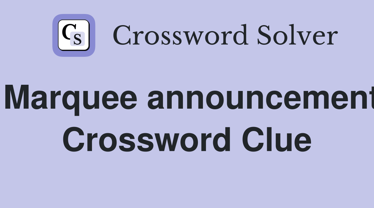 Marquee announcement Crossword Clue