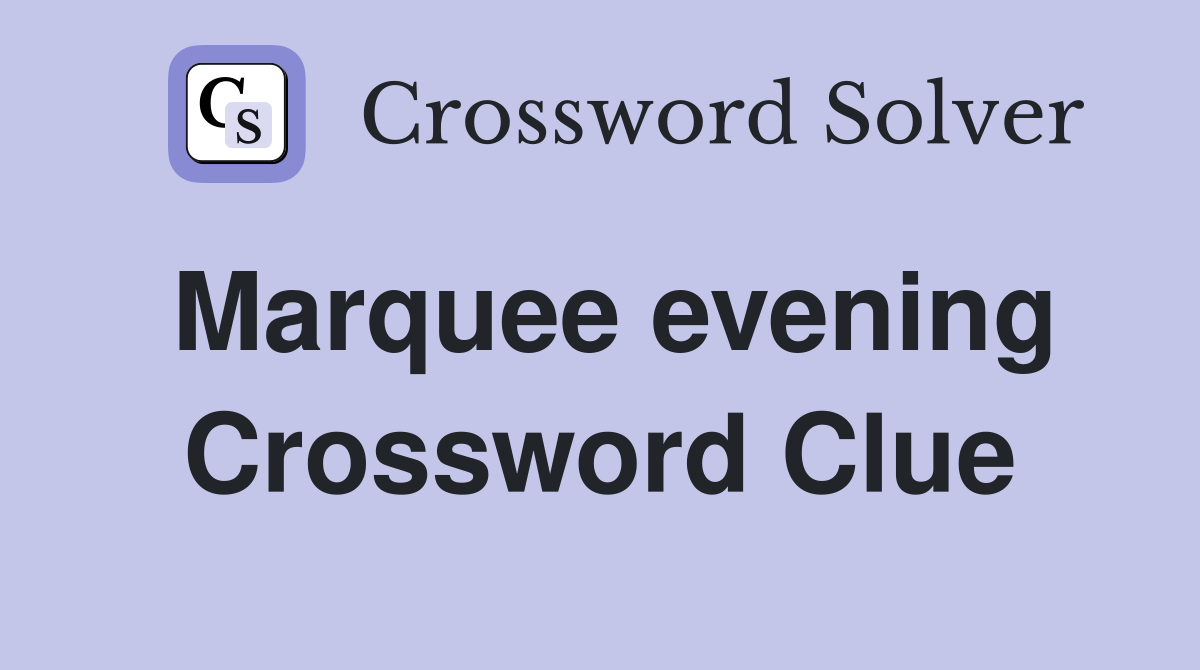 Marquee evening Crossword Clue
