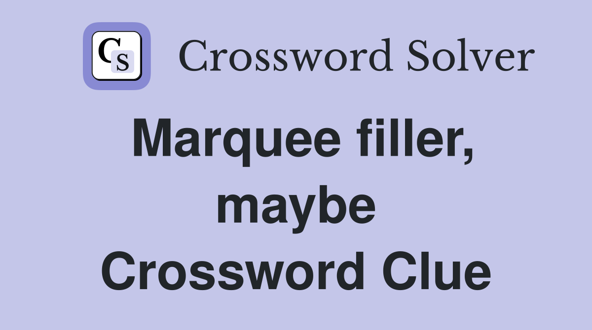 Marquee filler, maybe Crossword Clue
