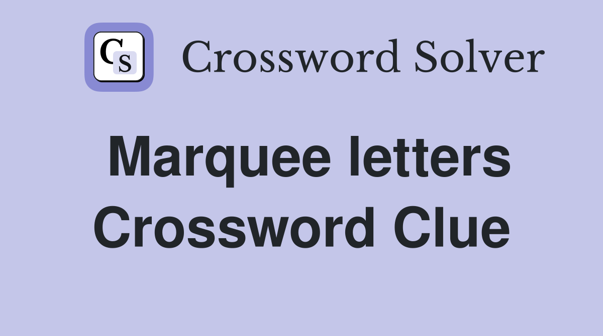 Marquee letters Crossword Clue