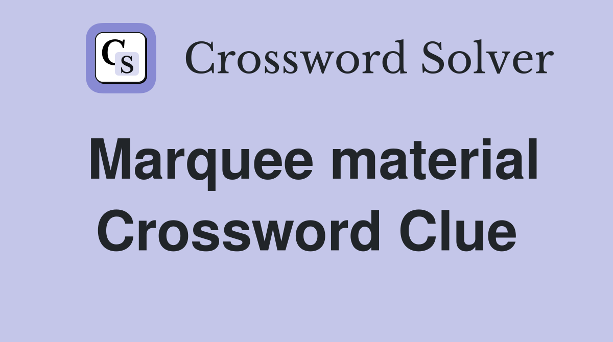 Marquee material Crossword Clue