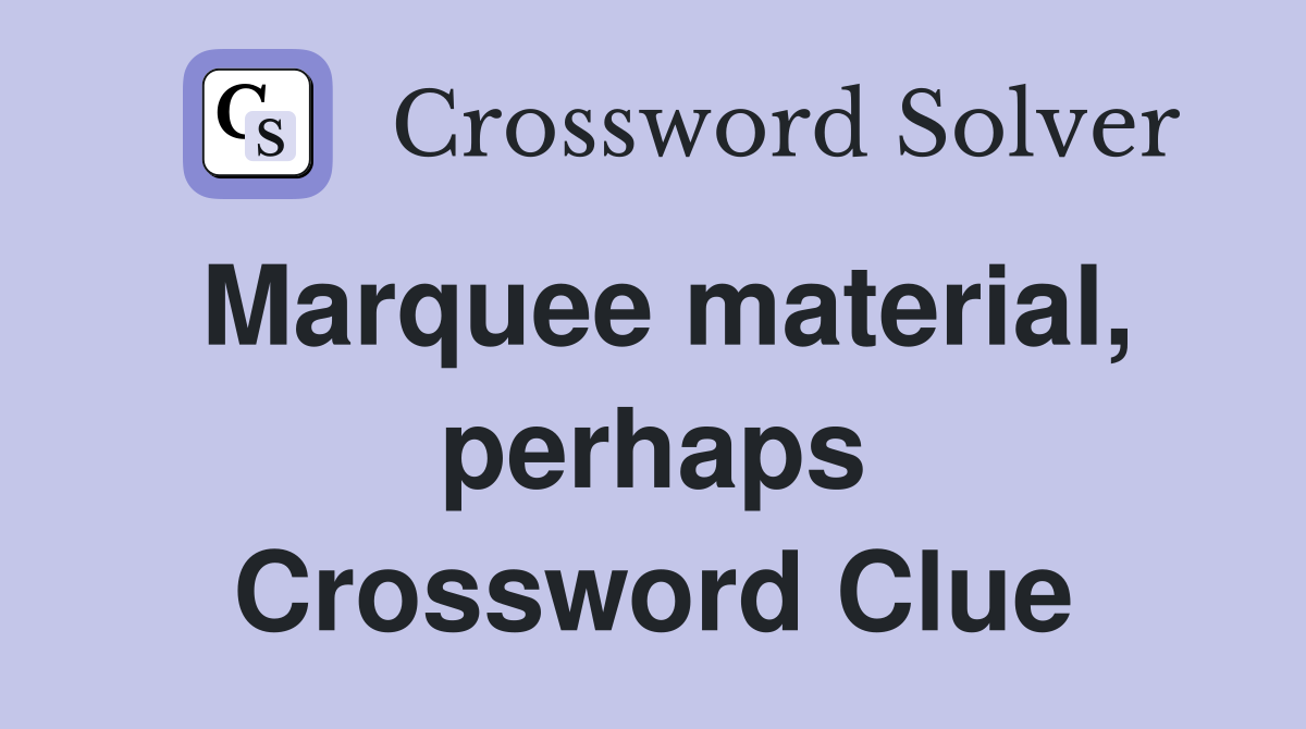 Marquee material, perhaps Crossword Clue