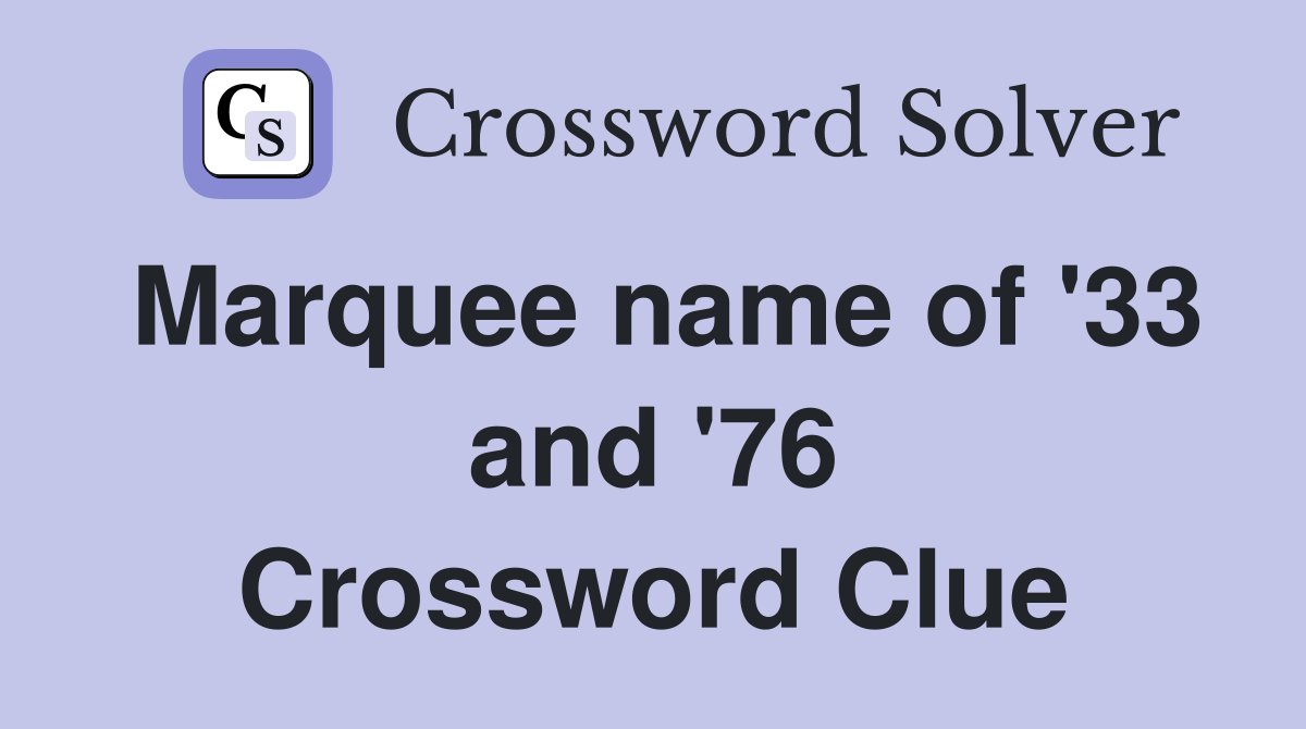 Marquee name of '33 and '76 Crossword Clue