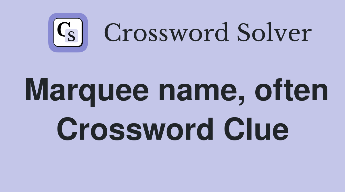 Marquee name, often Crossword Clue