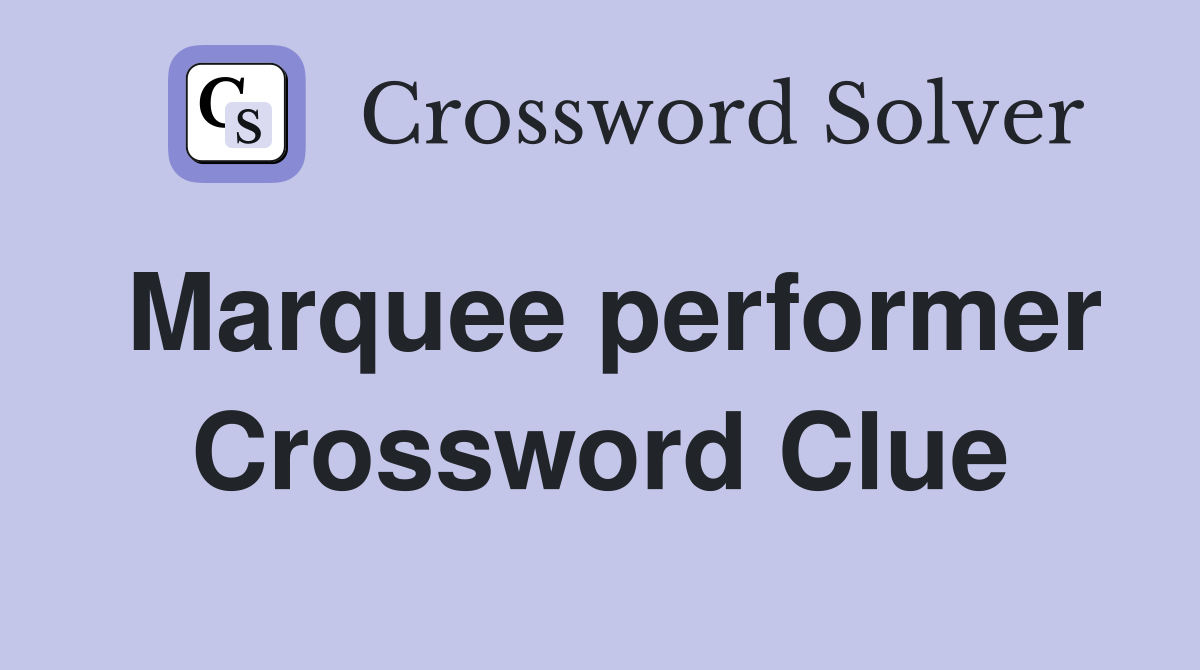 Marquee performer Crossword Clue