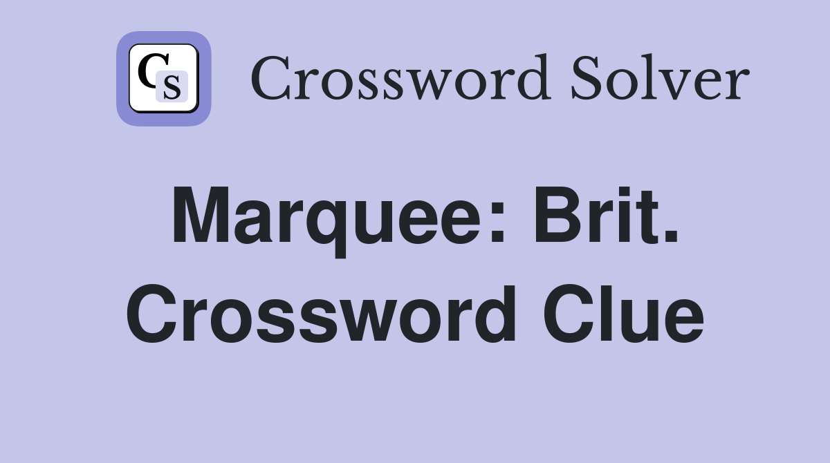 Marquee: Brit. Crossword Clue