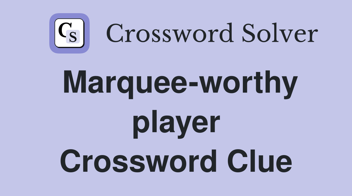 Marquee-worthy player Crossword Clue