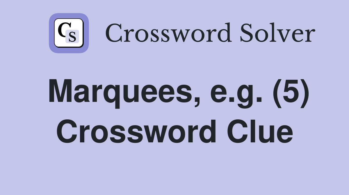 Marquees, e.g. (5) Crossword Clue