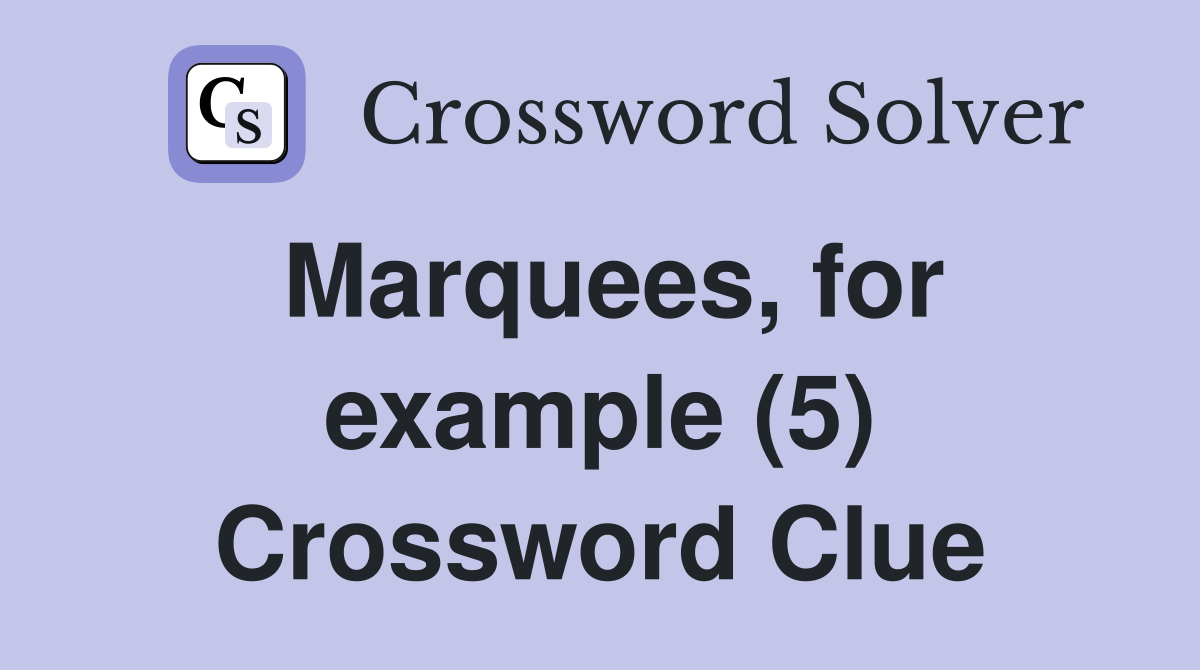 Marquees, for example (5) Crossword Clue