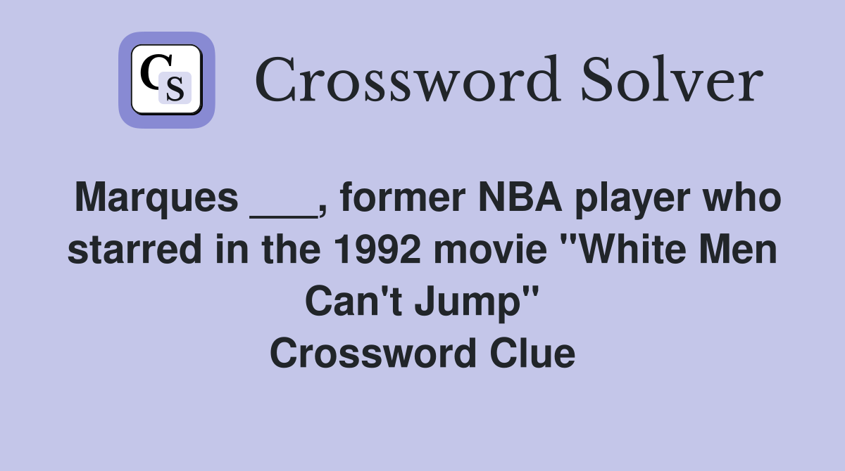 Marques ___, former NBA player who starred in the 1992 movie "White Men Can't Jump" Crossword Clue