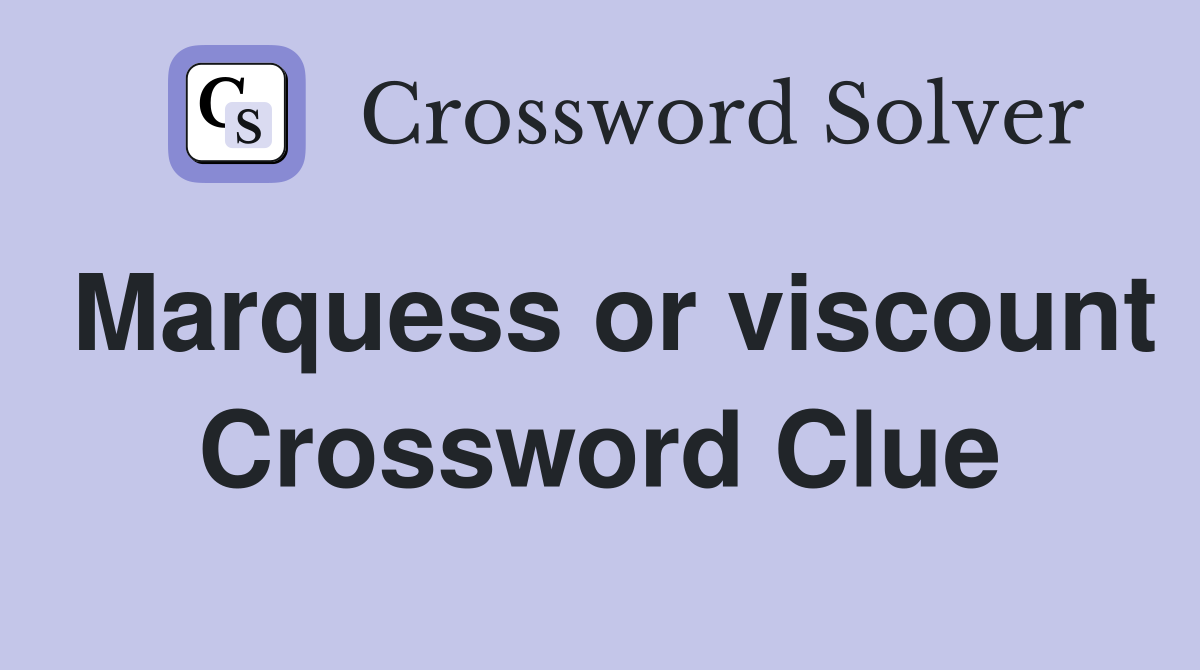 Marquess or viscount Crossword Clue